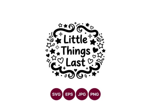 Little Things Last Decorative SVG Graphics